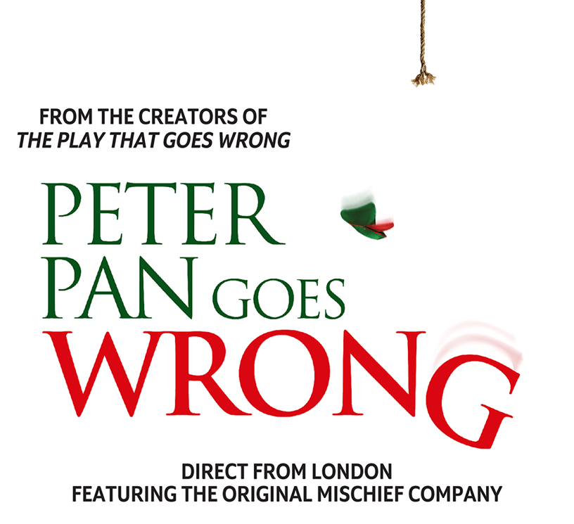 Peter Pan Goes Wrong, direct from London, featuring the original Mischief Company